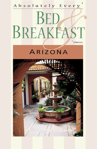 Absolutely Every Bed & Breakfast: Arizona (9781570611926) by Hanson, Carl