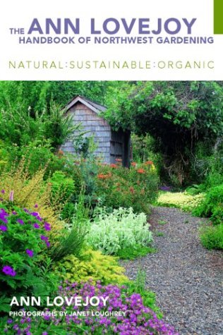 Stock image for The Ann Lovejoy Handbook of Northwest Gardening: Natural-Sustainable-Organic for sale by SecondSale