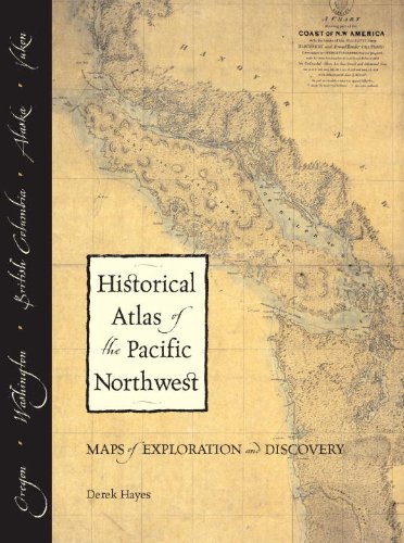 9781570612152: Historical Atlas of the Pacific Northwest: Maps of Exploration and Discovery : British Columbia, Washington, Oregon, Alaska, Yukon