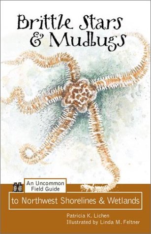 Stock image for Brittle Stars & Mudbugs: An Uncommon Field Guide to Northwest Shorelines & Wetlands for sale by Ergodebooks