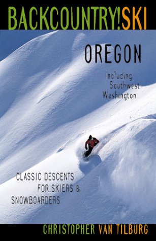 9781570612329: Backcountry Ski! Oregon: Classic Descents for Skiers and Snowboarders, Including Southwest Washington