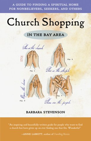Stock image for Church Shopping in the Bay Area : A Guide to Finding a Spiritual Home for Nonbelievers, Seekers, and Others for sale by Better World Books: West