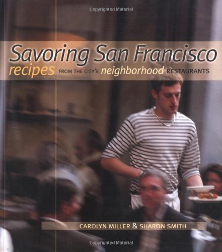 Imagen de archivo de Savoring San Francisco: Recipes from the City's Neighborhood Restaurants a la venta por Wonder Book
