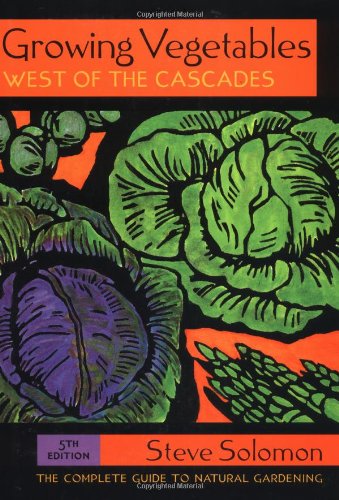 Imagen de archivo de Growing Vegetables West of the Cascades: The Complete Guide to Natural Gardening a la venta por Books of the Smoky Mountains