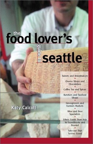 Stock image for The Food Lover's Guide to Seattle for sale by Better World Books: West