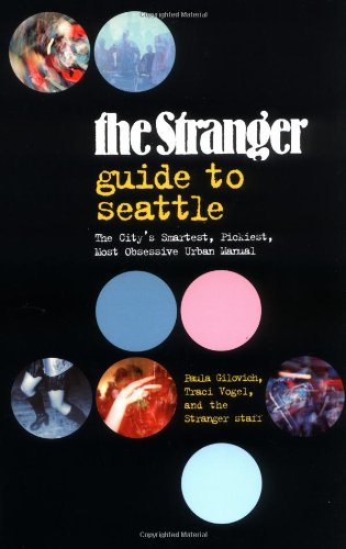 Imagen de archivo de The Stranger Guide to Seattle : The City's Smartest, Pickiest, Most Obsessive Urban Manual a la venta por Better World Books
