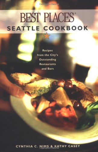 Stock image for Best Places Seattle Cookbook : Recipes from the City's Outstanding Restaurants and Bars for sale by Better World Books: West