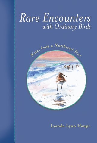Stock image for Rare Encounters with Ordinary Birds: Notes from a Northwest Year for sale by Ergodebooks