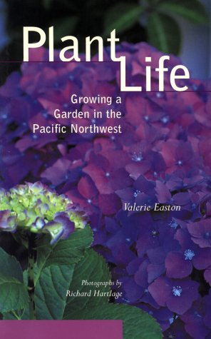 Plant Life: Growing a Garden in the Pacific Northwest (9781570613050) by Easton, Valerie