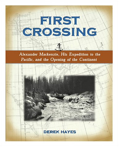 Beispielbild fr First Crossing: Alexander Mackenzie, His Expedition Across North America, and the Opening of the Continent zum Verkauf von SecondSale