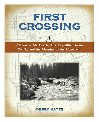 Stock image for First Crossing: Alexander Mackenzie, His Expedition Across North America, and the Opening of the Continent for sale by SecondSale