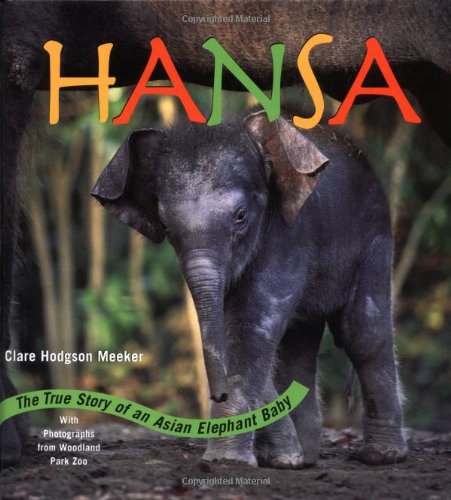 Hansa: The True Story of an Asian Elephant Baby (9781570613449) by Meeker, Clare Hodgson