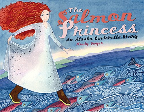 Beispielbild fr The Salmon Princess : An Alaska Cinderella Story zum Verkauf von Better World Books
