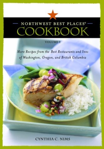 Stock image for Northwest Best Places Cookbook, Volume 2: More Recipes from the Best Restaurants and Inns of Washington, Oregon, and British Columbia for sale by Orion Tech