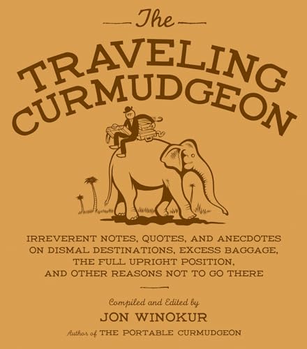 Beispielbild fr The Traveling Curmudgeon: Irreverent Notes, Quotes, and Anecdotes on Dismal Destinations, Excess Baggage, the Full Upright Position, and Other Reasons Not to Go There zum Verkauf von Goodwill of Colorado