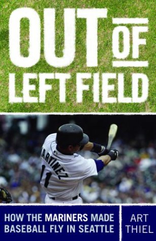 Stock image for Out of Left Field: How the Mariners Made Baseball Fly in Seattle for sale by SecondSale