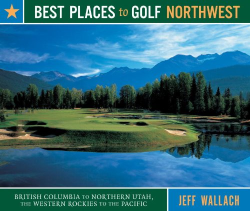 Beispielbild fr Best Places to Golf Northwest : British Columbia to Northern Utah, the Western Rockies to the Pacific zum Verkauf von Better World Books: West