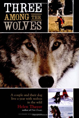 Beispielbild fr Three Among the Wolves; A Couple and Their Dog Live a Year with Wolves in the Wild zum Verkauf von COLLINS BOOKS