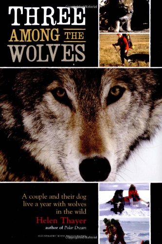 Stock image for Three Among the Wolves: A Couple and Their Dog Live a Year with Wolves in the Wild for sale by Books of the Smoky Mountains