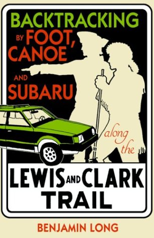 Stock image for Backtracking: By Foot, Canoe, and Subaru Along the Lewis and Clark Trail for sale by Ergodebooks