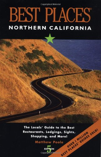 Beispielbild fr Best Places Northern California: The Locals' Guide to the Best Restaurants, Lodging, Sights, Shopping, and More! zum Verkauf von SecondSale