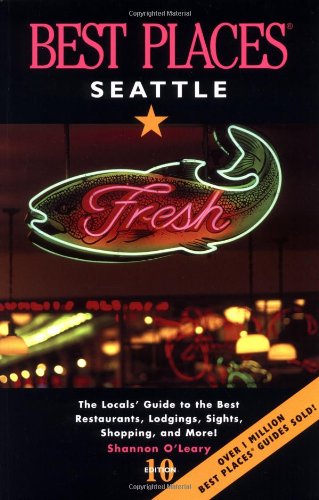 9781570614088: Best Places Seattle: The Locals' Guide to the Best Resturants, Lodging, Sights, Shopping, and More!