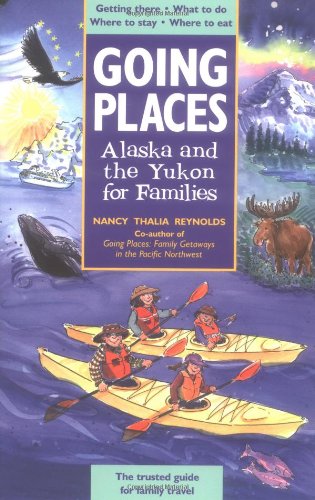 Beispielbild fr Going Places: Alaska and The Yukon for Families: Getting There, What to Do, Where to Stay, Where to Eat zum Verkauf von Wonder Book
