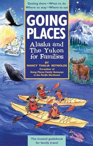 Stock image for Going Places: Alaska and The Yukon for Families: Getting There, What to Do, Where to Stay, Where to Eat for sale by Wonder Book