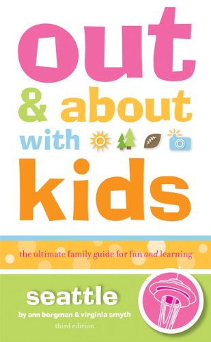 Stock image for Out and About with Kids: Seattle: The Ultimate Family Guide for Fun and Learning for sale by More Than Words