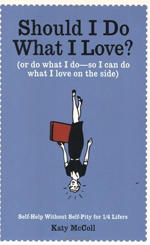 Stock image for Should I Do What I Love?: Or Do What I Do - So I Can Do What I Love on the Side? for sale by SecondSale