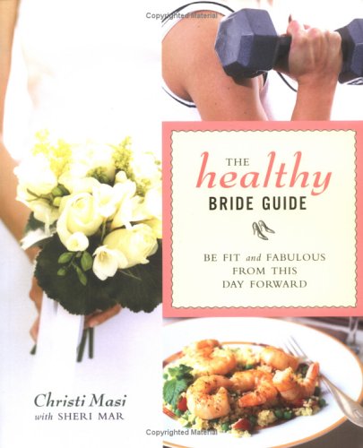 Stock image for The Healthy Bride Guide: Be Fit and Fabulous From This Day Forward for sale by SecondSale