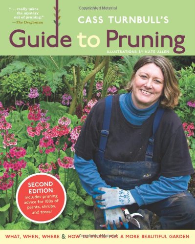 Stock image for Cass Turnbull's Guide to Pruning, 2nd Edition: What, When, Where How to Prune for a More Beautiful Garden for sale by Books of the Smoky Mountains