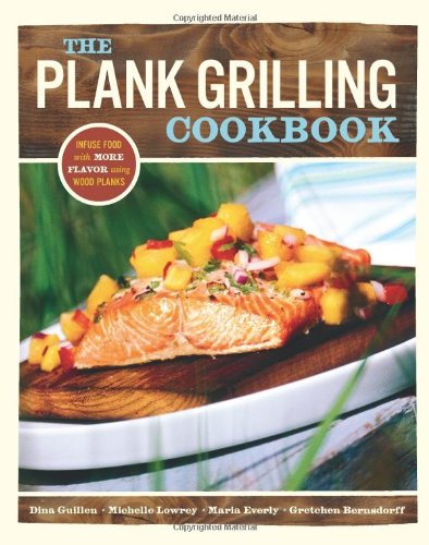 Stock image for The Plank Grilling Cookbook: Infuse Food with More Flavor Using Wood Planks for sale by Your Online Bookstore