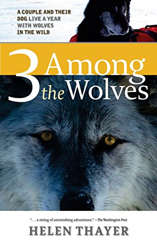 Beispielbild fr Three Among the Wolves: A Couple and their Dog Live a Year with Wolves in the Wild zum Verkauf von BooksRun
