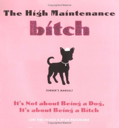 Imagen de archivo de The High Maintenance Bitch (Owner's Manual): It's Not About Being a Dog, It's About Being a Bitch a la venta por Midtown Scholar Bookstore