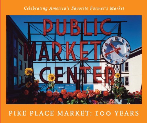 9781570614972: Pike Place Market: 100 Years: Celebrating America's Favorite Farmer's Market