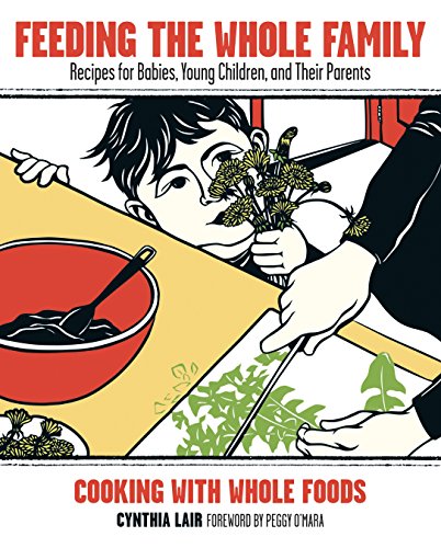 Beispielbild fr Feeding the Whole Family: Recipes for Babies, Young Children, and Their Parents zum Verkauf von Wonder Book