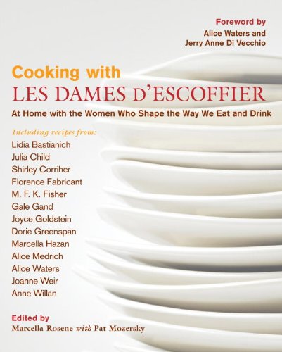 Cooking With Les Dames D'escoffier: At Home With the Women Who Shape the Way We Eat and Drink