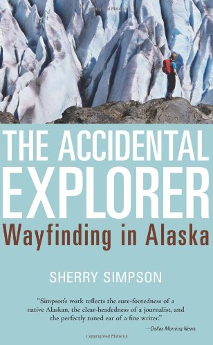 Beispielbild fr The Accidental Explorer: Wayfinding in Alaska zum Verkauf von Half Price Books Inc.