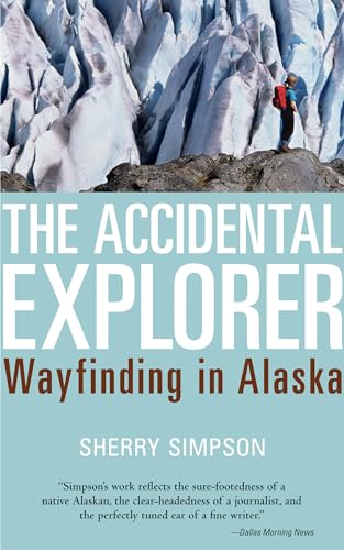 Stock image for The Accidental Explorer: Wayfinding in Alaska for sale by Half Price Books Inc.