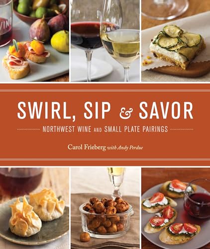 Stock image for Swirl, Sip & Savor: Northwest Wine and Small Plate Pairings for sale by ThriftBooks-Atlanta