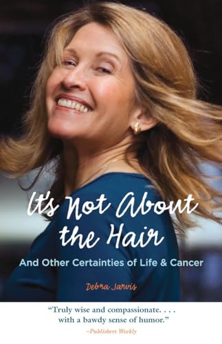 Beispielbild fr It's Not About the Hair: And Other Certainties of Life & Cancer zum Verkauf von SecondSale