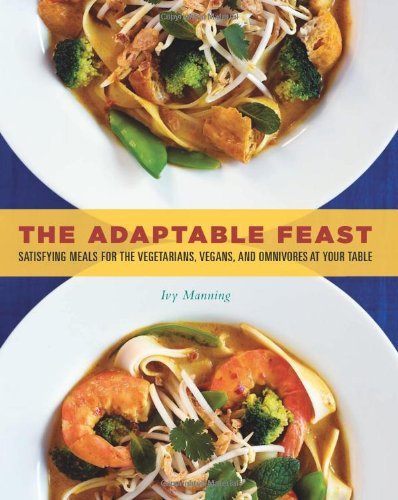 Stock image for The Adaptable Feast : Satisfying Meals for the Vegetarians, Vegans, and Omnivores at Your Table for sale by Better World Books: West