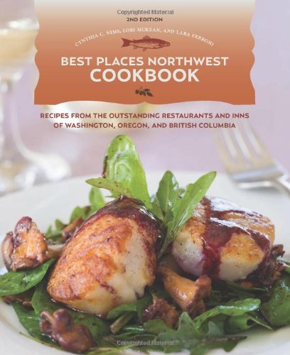 9781570615979: Best Places Northwest Cookbook: Recipes from the Outstanding Restaurants and Inns of Washington, Oregon, and British Columbia
