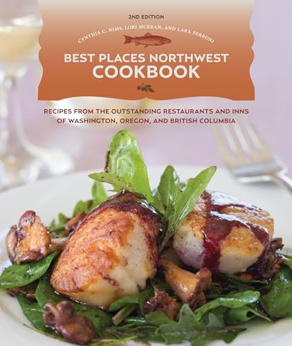 9781570615979: Best Places Northwest Cookbook: Recipes from the Outstanding Restaurants and Inns of Washington, Oregon, and British Columbia