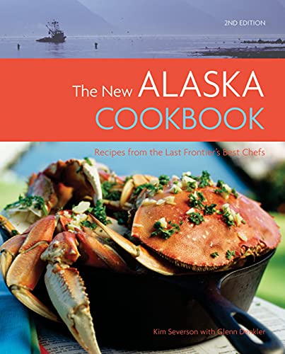 9781570616044: The New Alaska Cookbook: Recipes from the Last Frontier's Best Chefs
