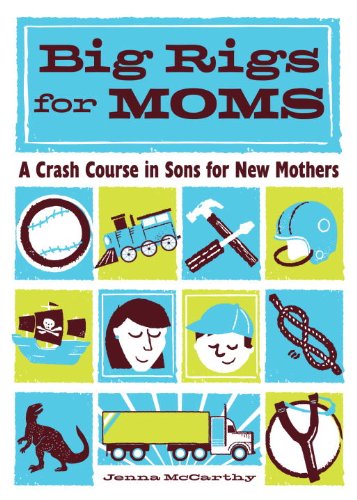 Stock image for Big Rigs for Moms: A Crash Course in Sons for New Mothers for sale by Once Upon A Time Books