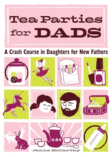 Imagen de archivo de Tea Parties for Dads: A Crash Course in Daughters for New Fathers a la venta por SecondSale