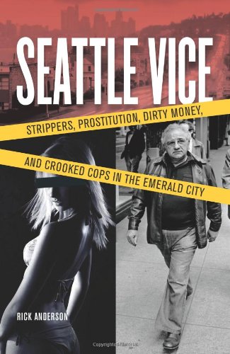 Imagen de archivo de Seattle Vice: Strippers, Prostitution, Dirty Money, and Crooked Cops in the Emerald City a la venta por Books of the Smoky Mountains
