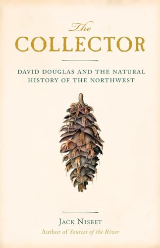 9781570616679: The Collector: David Douglas and the Natural History of the Northwest